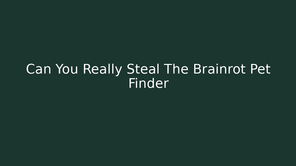 Can You Really Steal The Brainrot Pet Finder