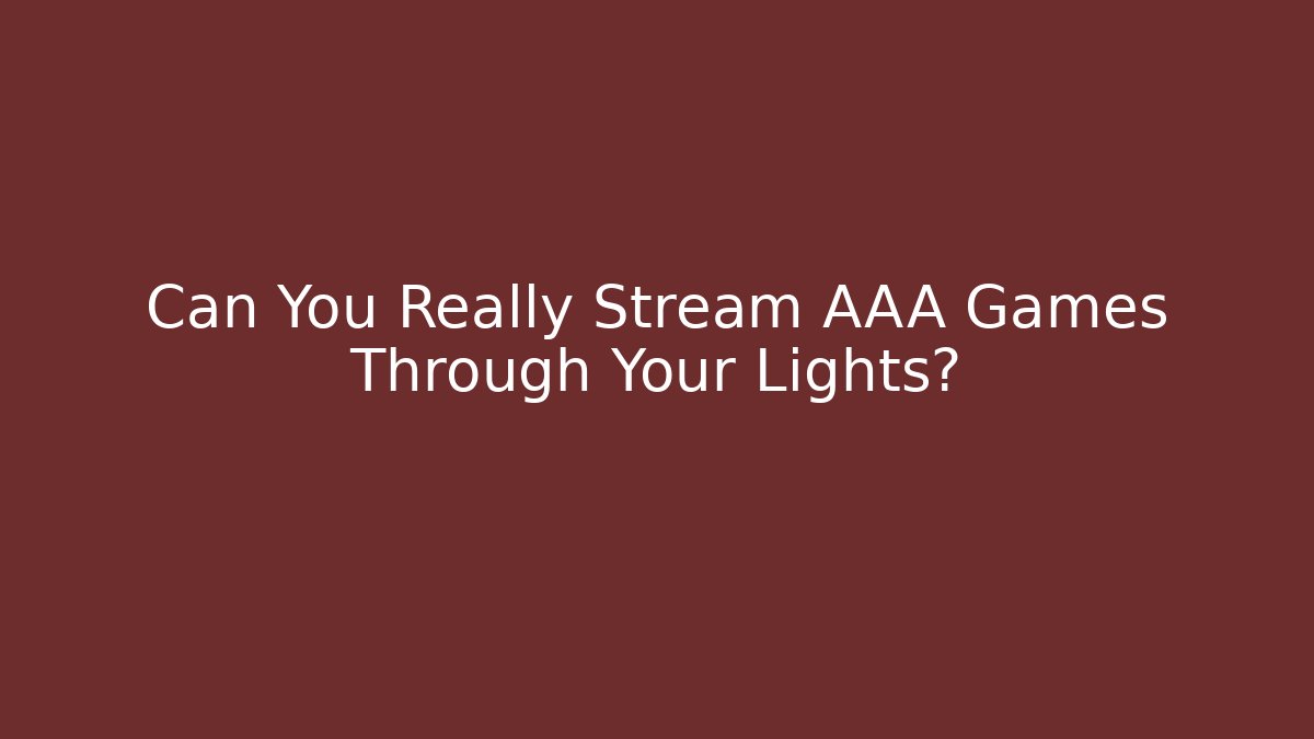 Can You Really Stream AAA Games Through Your Lights?