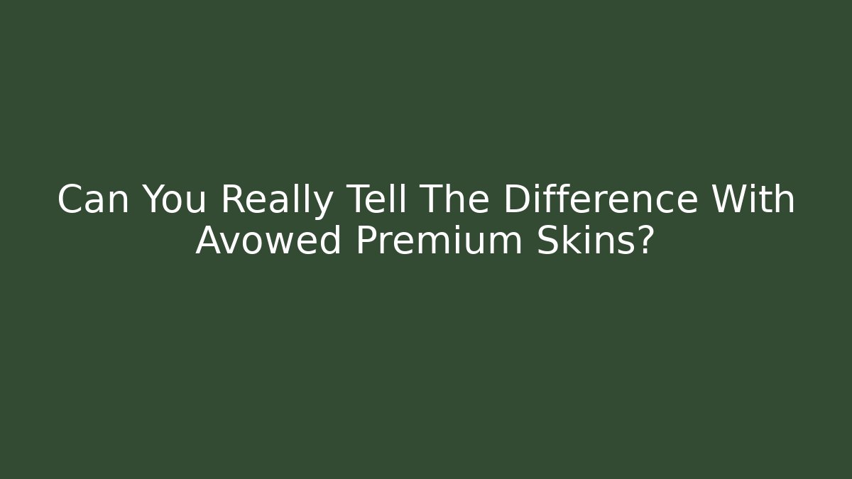 Can You Really Tell The Difference With Avowed Premium Skins? - Create More Assets