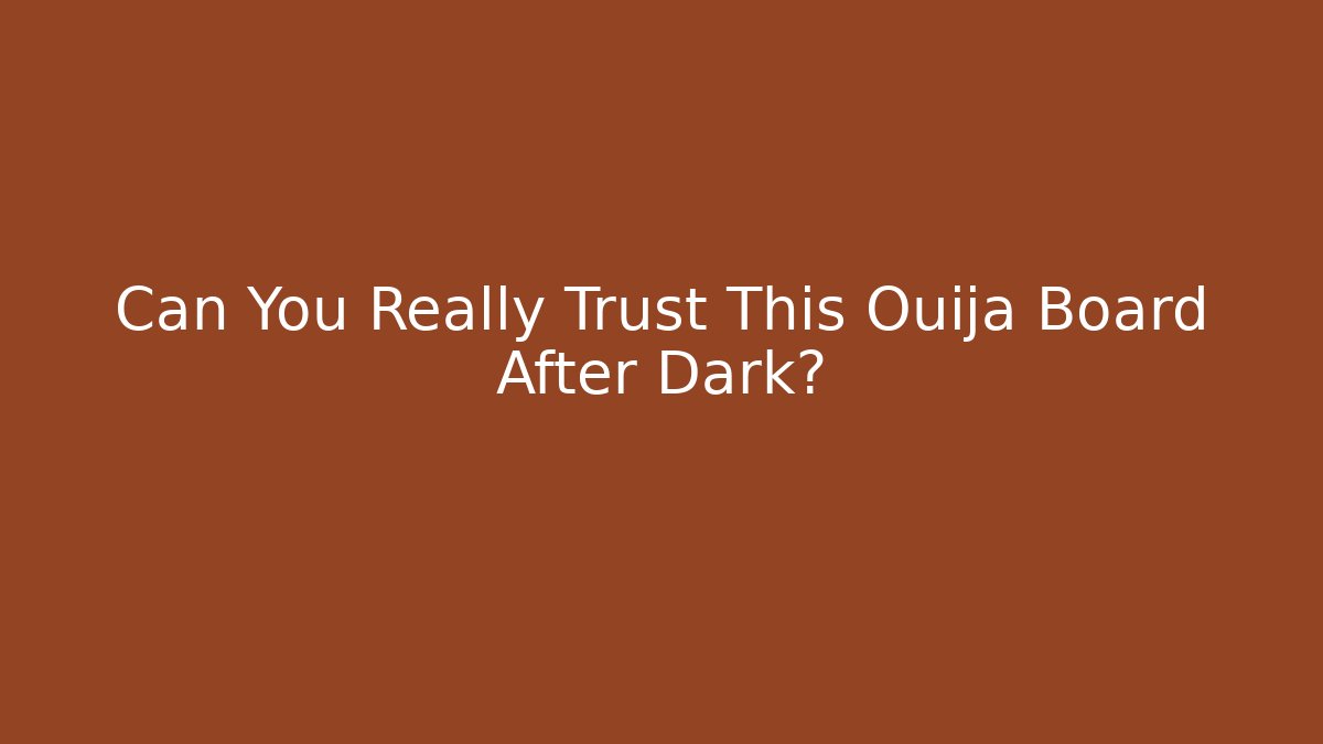Can You Really Trust This Ouija Board After Dark?