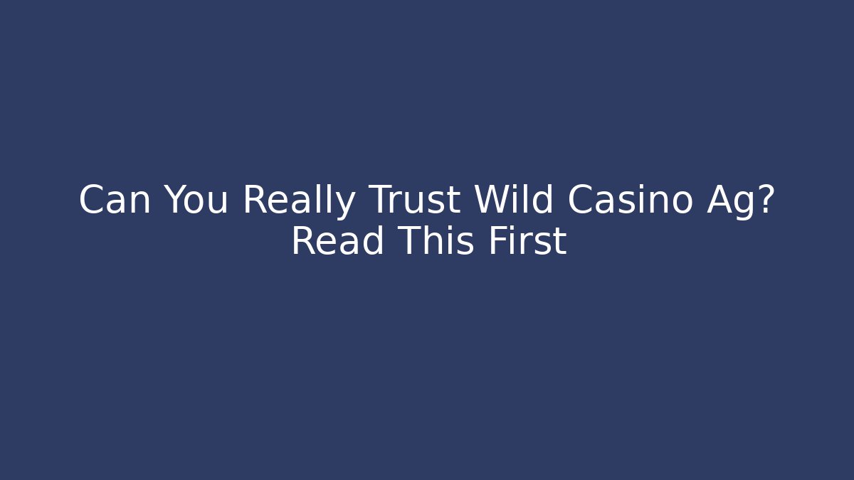 Can You Really Trust Wild Casino Ag? Read This First