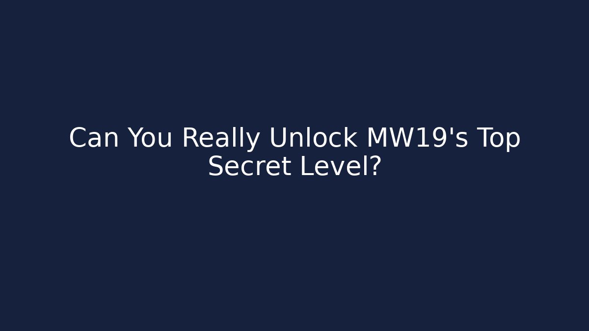 Can You Really Unlock MW19's Top Secret Level?