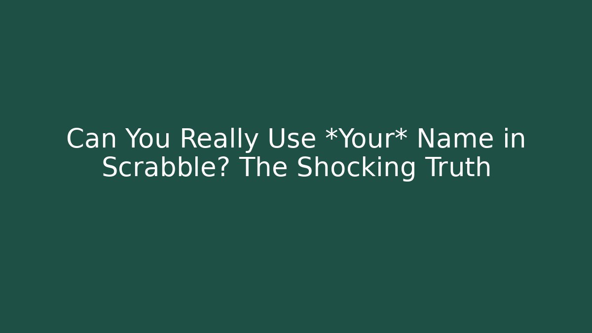 Can You Really Use *Your* Name in Scrabble? The Shocking Truth - Create More Assets