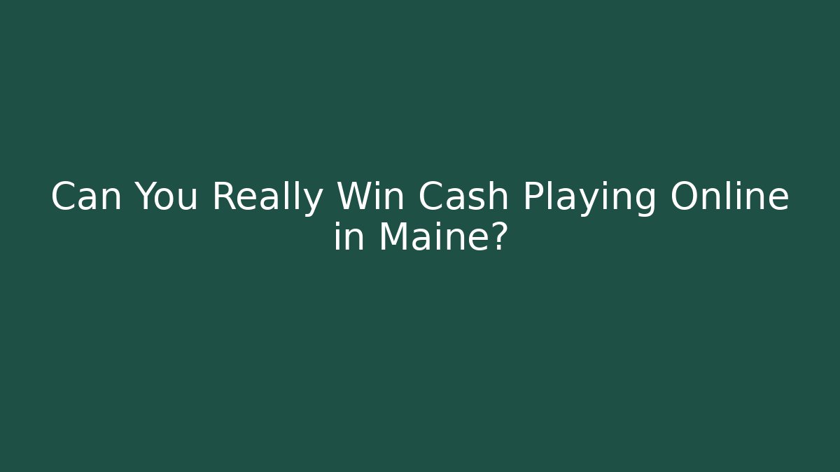 Can You Really Win Cash Playing Online in Maine?