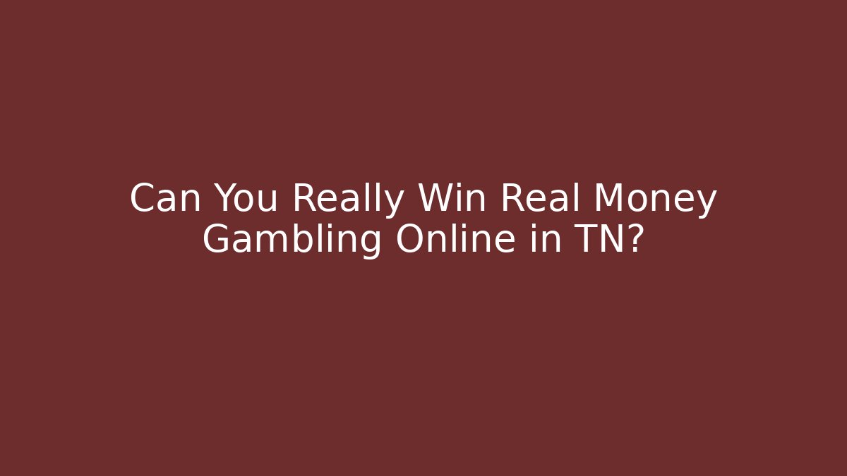 Can You Really Win Real Money Gambling Online in TN?