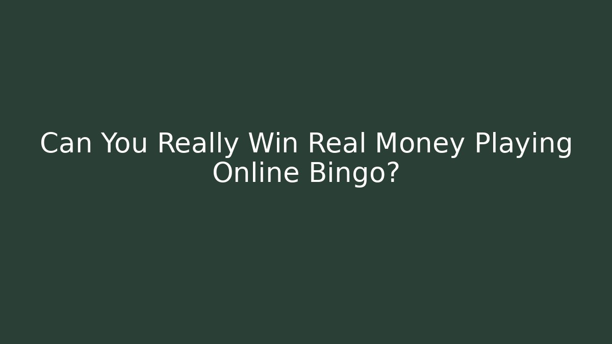 Can You Really Win Real Money Playing Online Bingo?