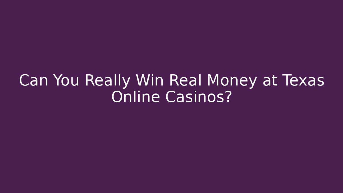 Can You Really Win Real Money at Texas Online Casinos?