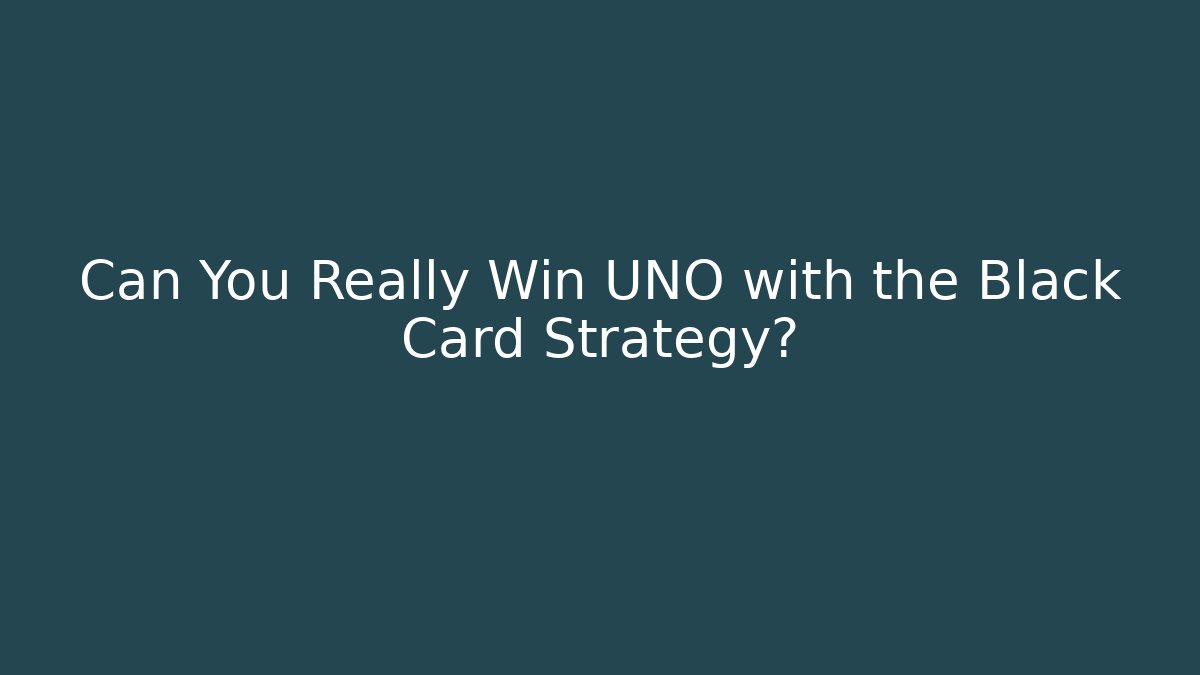 Can You Really Win UNO with the Black Card Strategy?