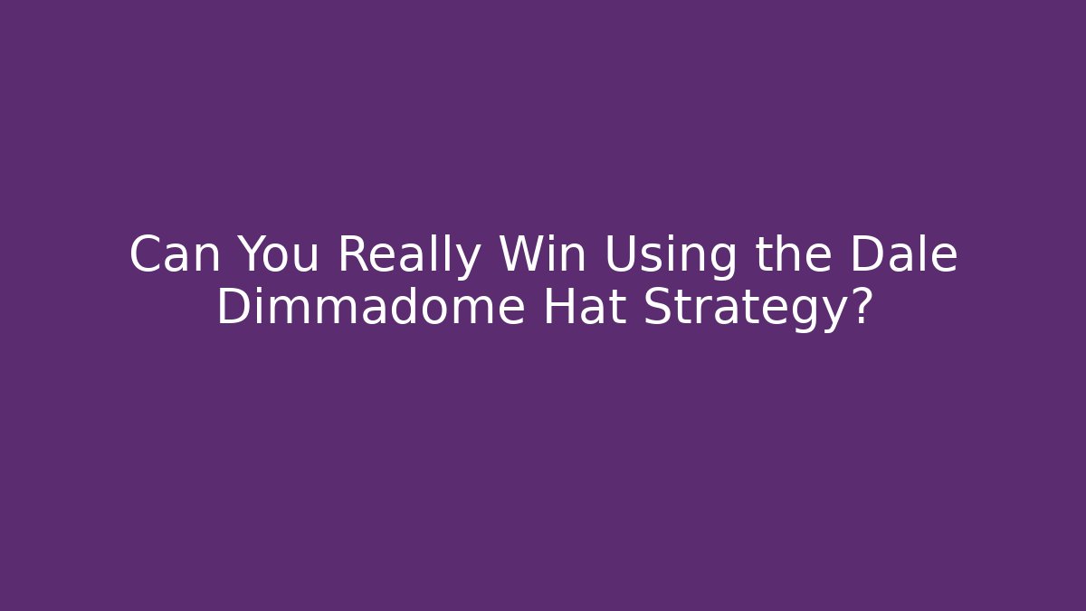 Can You Really Win Using the Dale Dimmadome Hat Strategy?