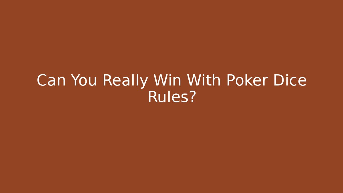Can You Really Win With Poker Dice Rules?