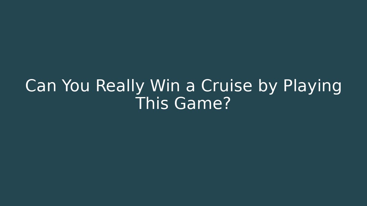 Can You Really Win a Cruise by Playing This Game?