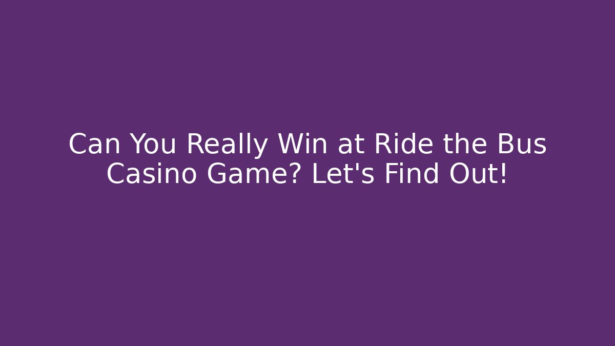 Can You Really Win at Ride the Bus Casino Game? Let's Find Out!