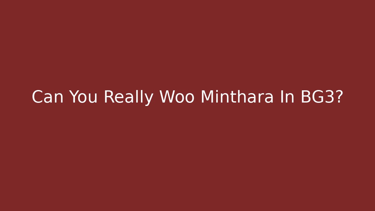 Can You Really Woo Minthara In BG3?