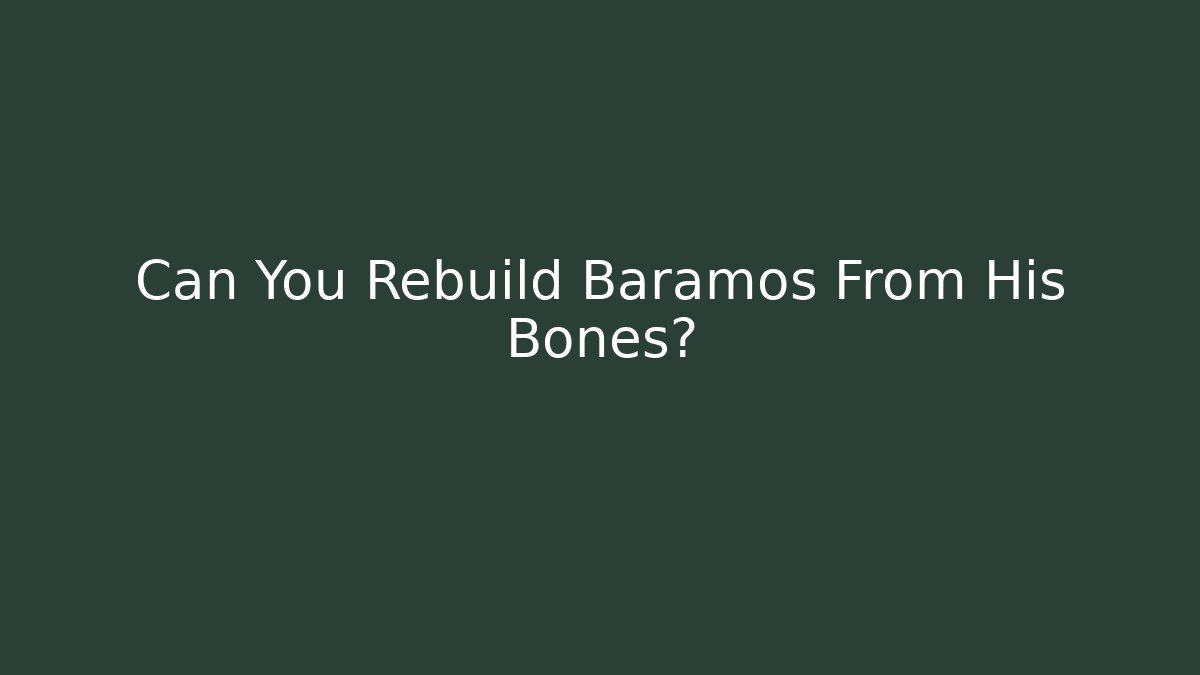 Can You Rebuild Baramos From His Bones? - Create More Assets
