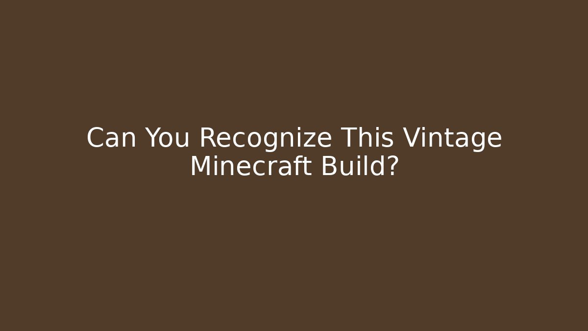 Can You Recognize This Vintage Minecraft Build? - Create More Assets