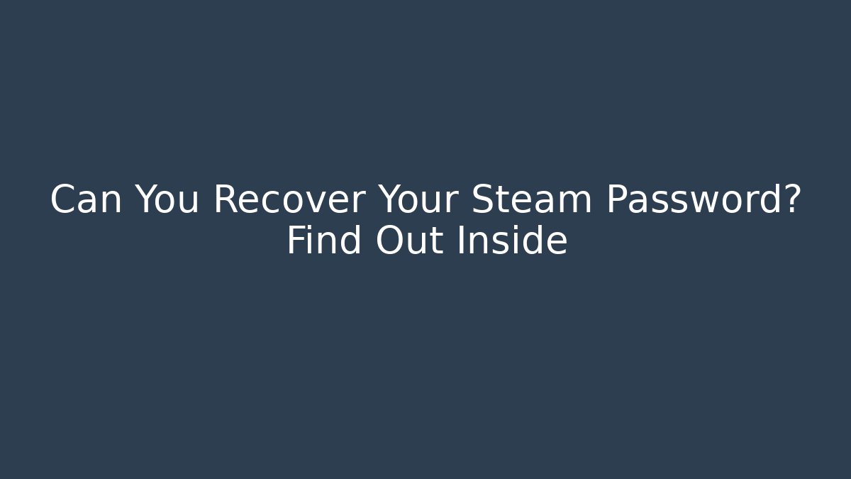 Can You Recover Your Steam Password? Find Out Inside