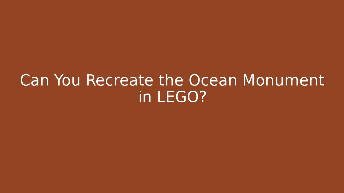 Can You Recreate the Ocean Monument in LEGO?