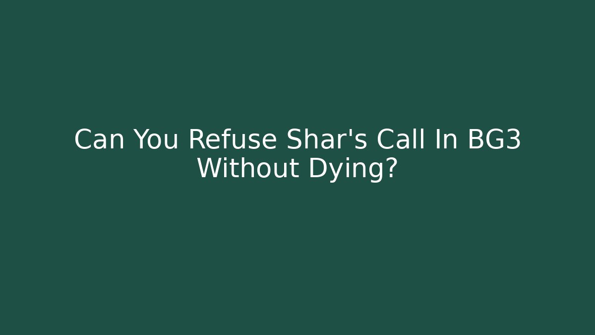 Can You Refuse Shar's Call In BG3 Without Dying?