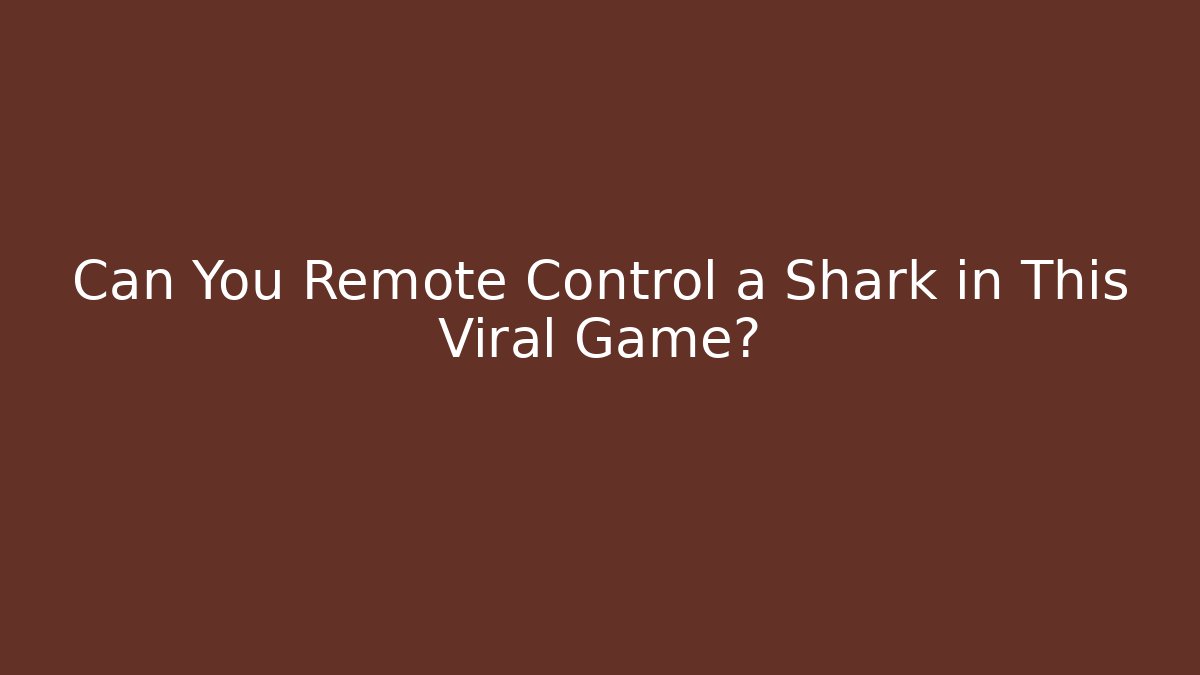 Can You Remote Control a Shark in This Viral Game?