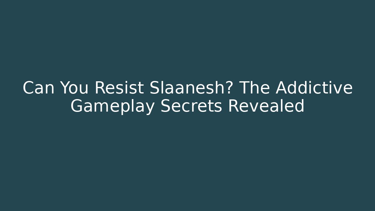 Can You Resist Slaanesh? The Addictive Gameplay Secrets Revealed