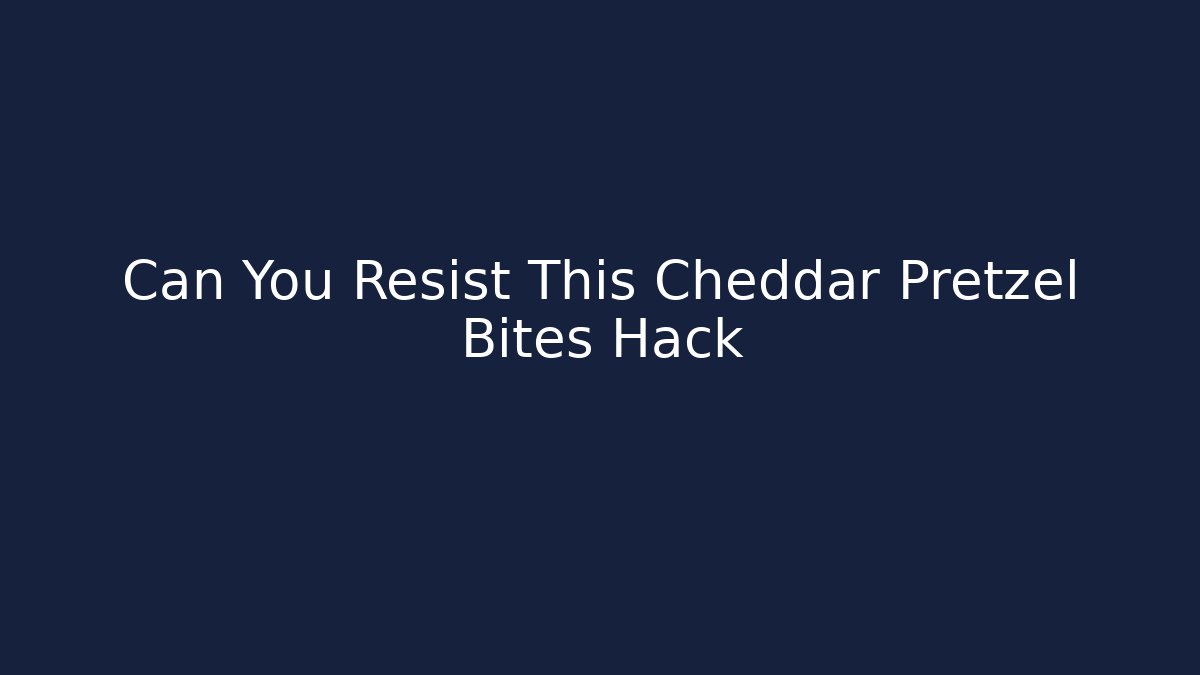 Can You Resist This Cheddar Pretzel Bites Hack - Create More Assets