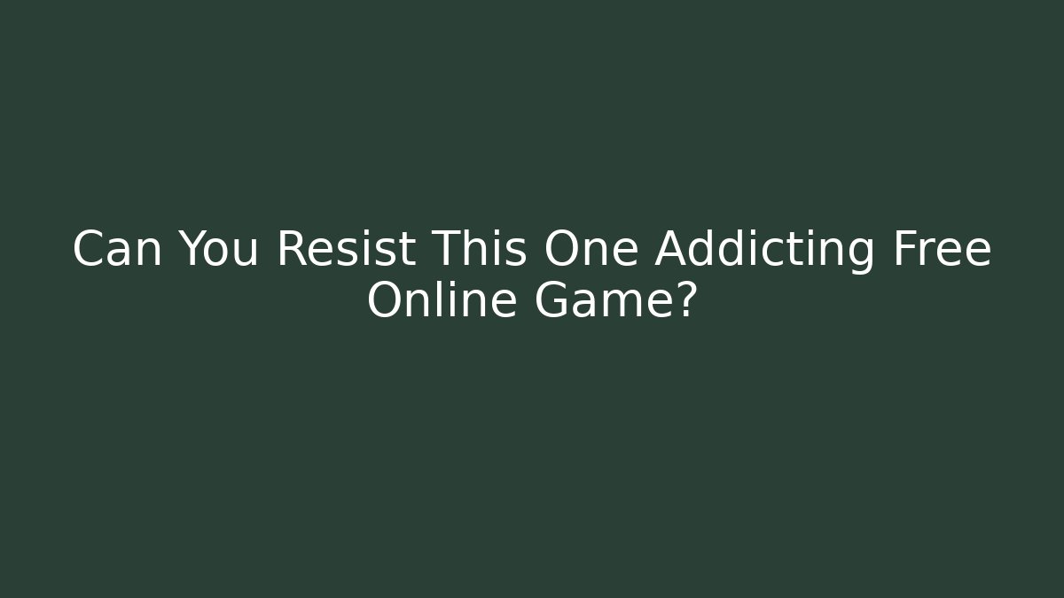 Can You Resist This One Addicting Free Online Game?