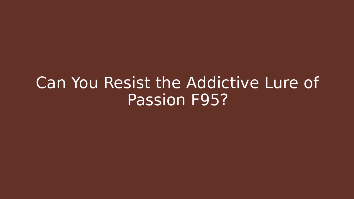 Can You Resist the Addictive Lure of Passion F95?