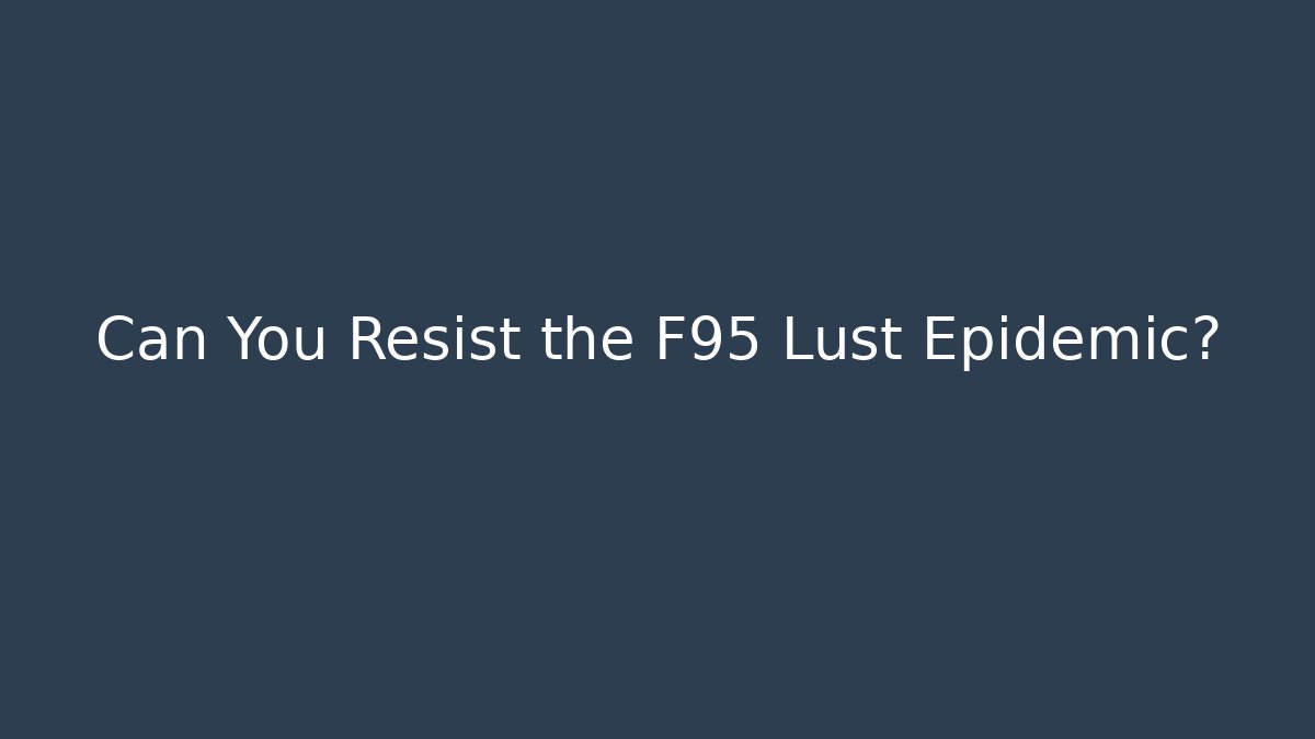 Can You Resist the F95 Lust Epidemic?