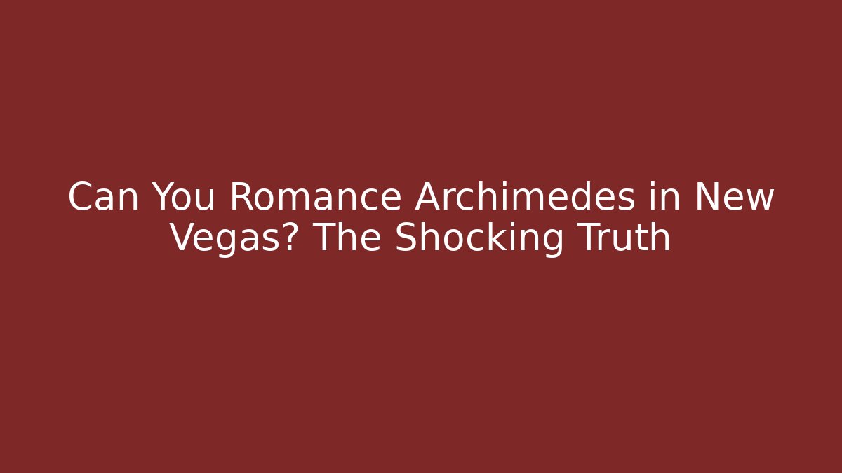 Can You Romance Archimedes in New Vegas? The Shocking Truth
