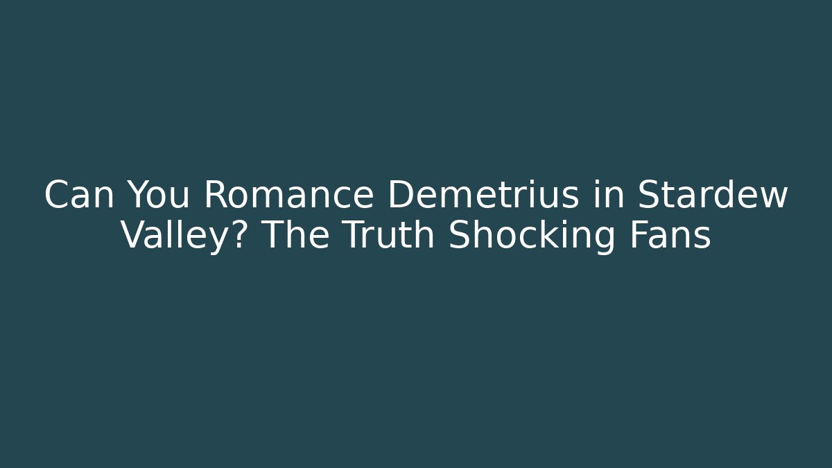 Can You Romance Demetrius in Stardew Valley? The Truth Shocking Fans