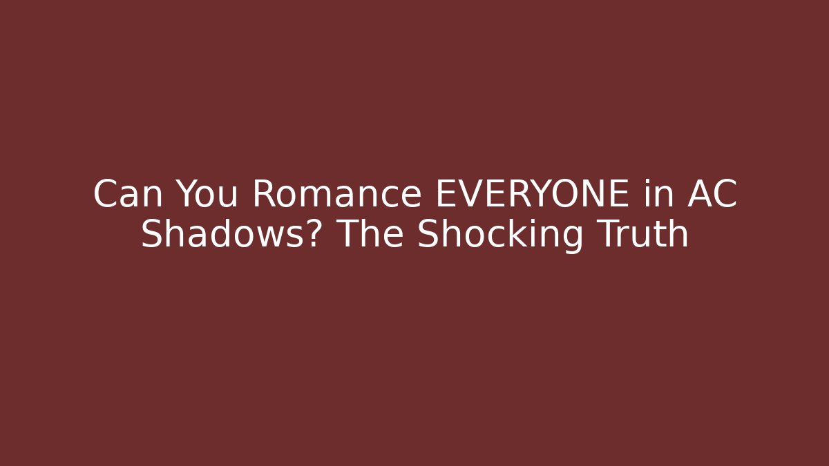 Can You Romance EVERYONE in AC Shadows? The Shocking Truth