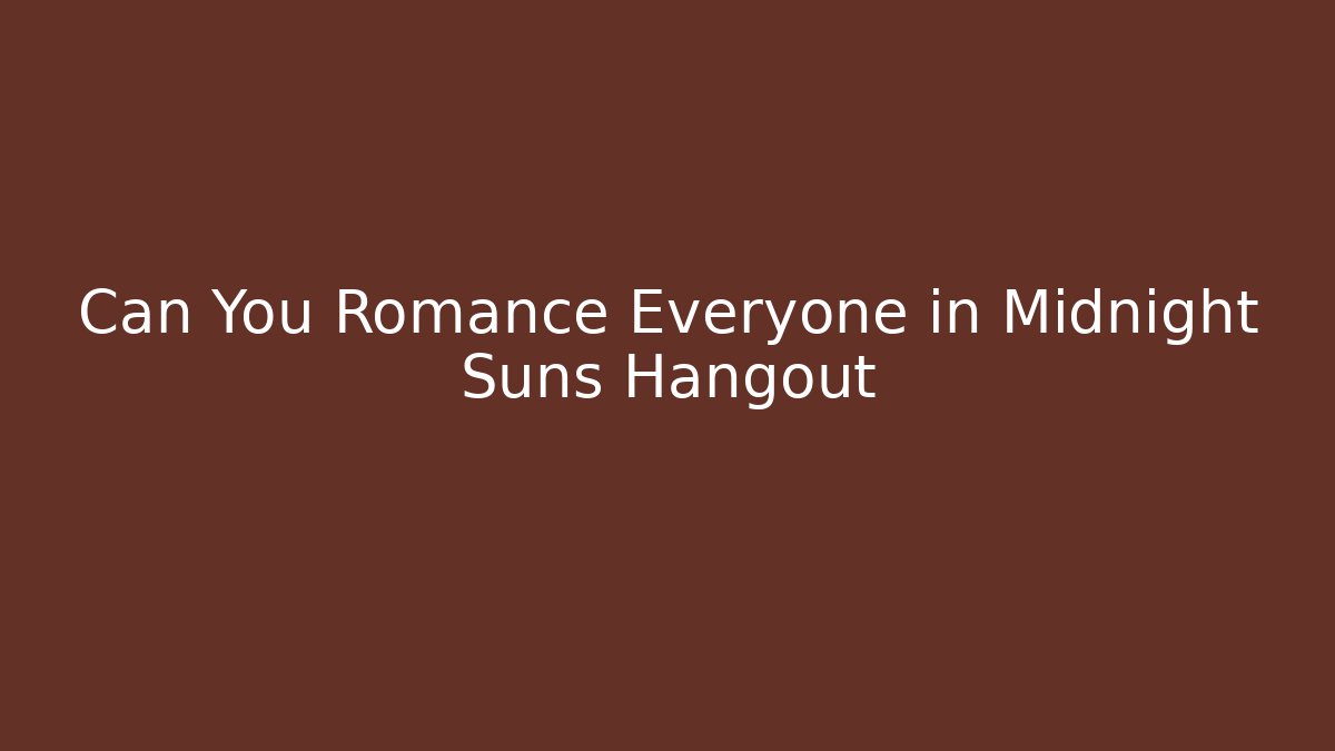 Can You Romance Everyone in Midnight Suns Hangout