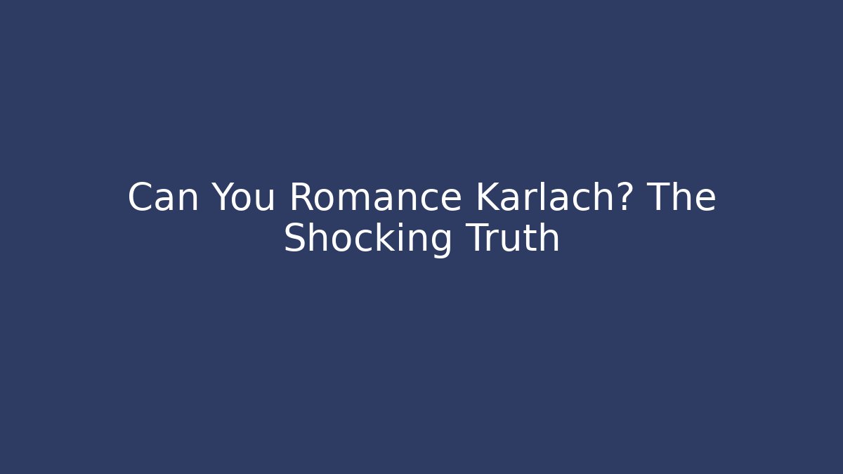 Can You Romance Karlach? The Shocking Truth