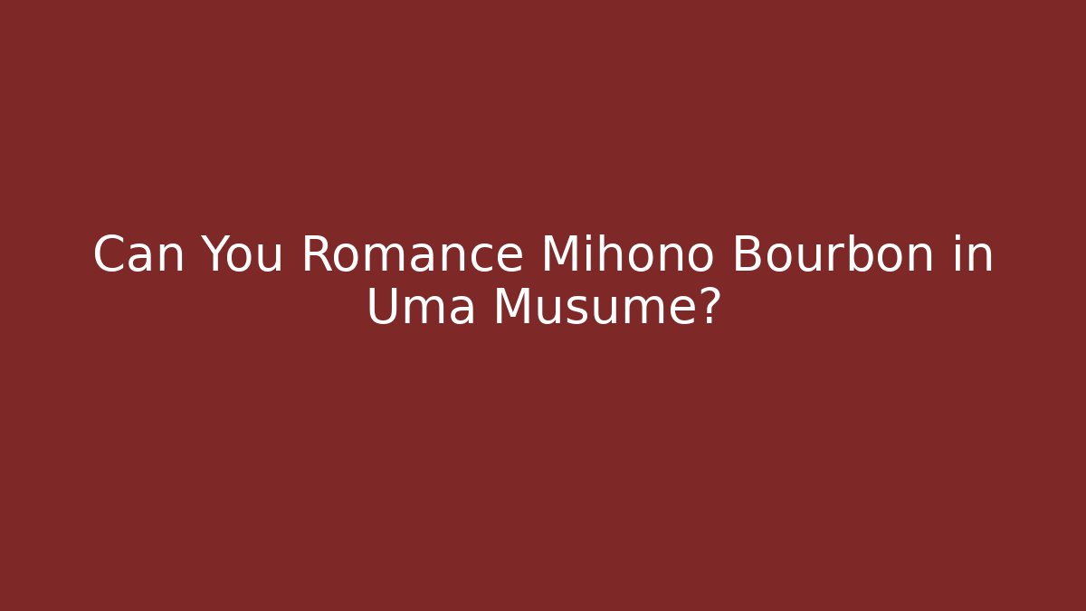 Can You Romance Mihono Bourbon in Uma Musume?