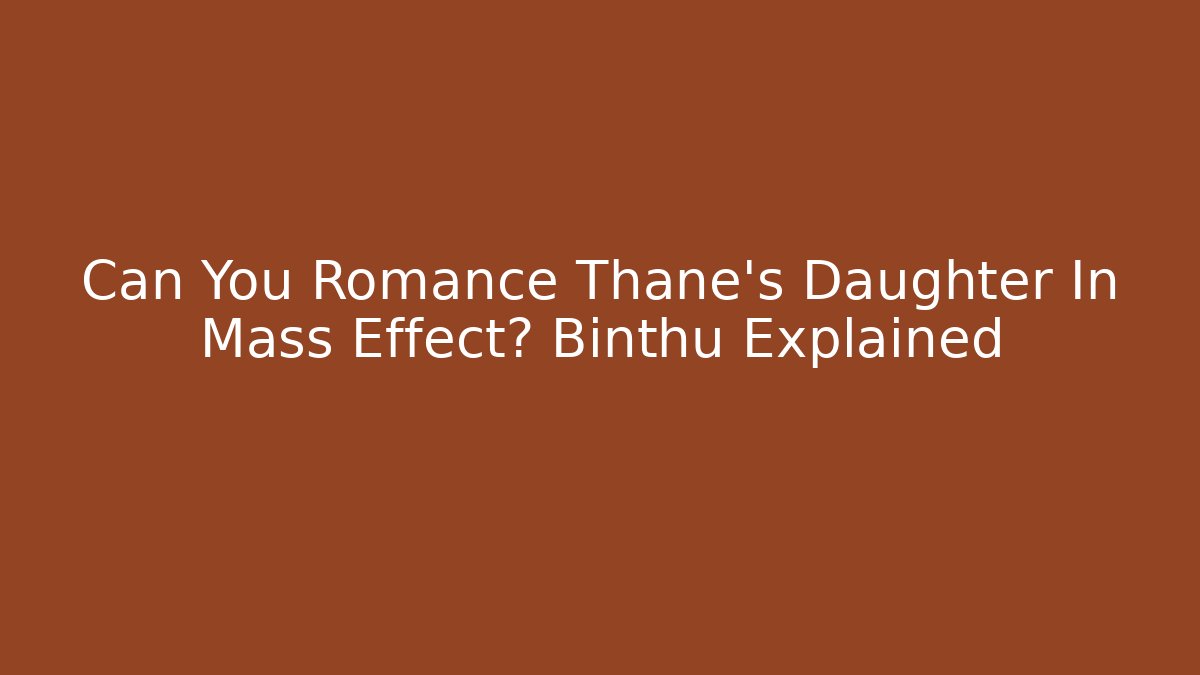 Can You Romance Thane's Daughter In Mass Effect? Binthu Explained