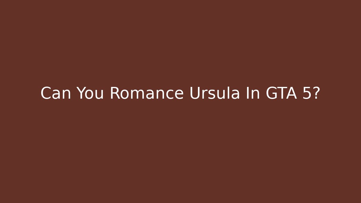Can You Romance Ursula In GTA 5? - Create More Assets