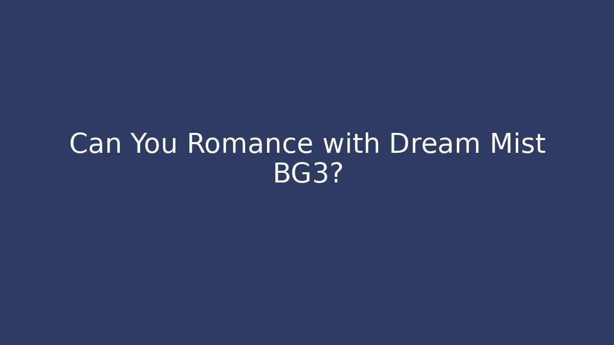 Can You Romance with Dream Mist BG3? - Create More Assets