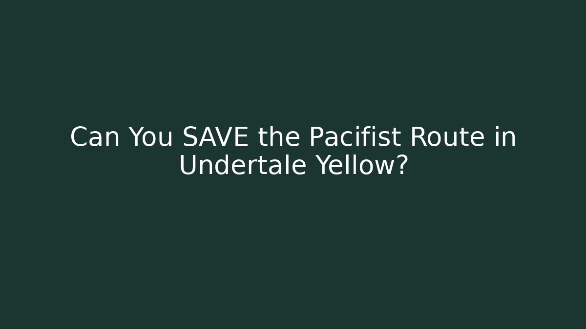 Can You SAVE the Pacifist Route in Undertale Yellow?