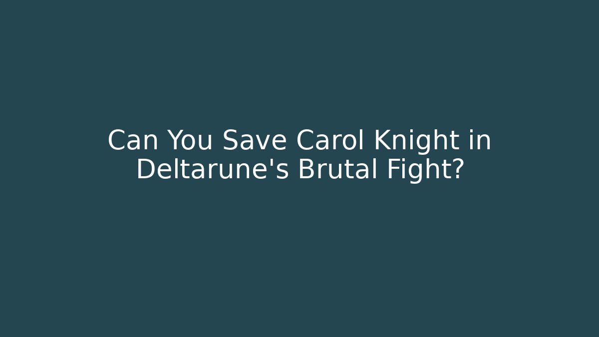 Can You Save Carol Knight in Deltarune's Brutal Fight?