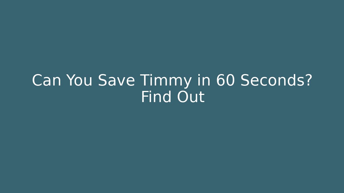 Can You Save Timmy in 60 Seconds? Find Out