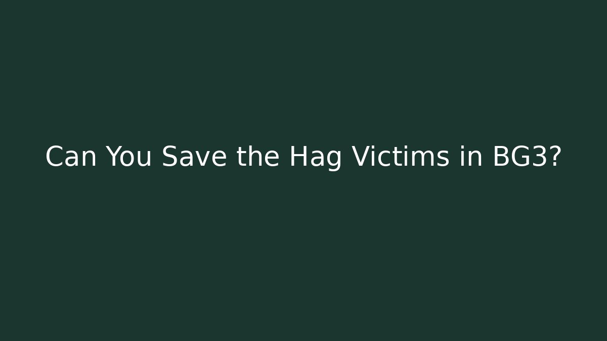 Can You Save the Hag Victims in BG3? - Create More Assets
