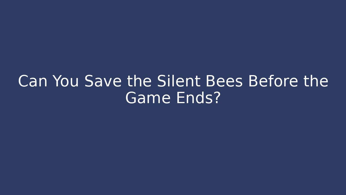 Can You Save the Silent Bees Before the Game Ends? - Create More Assets