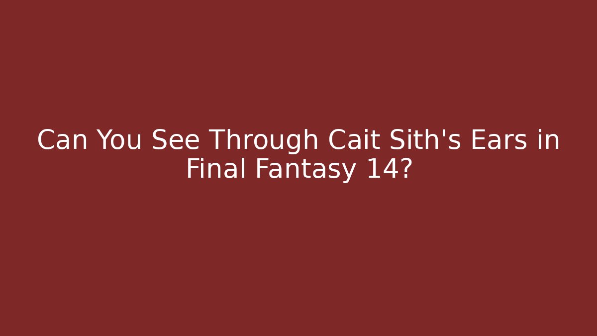 Can You See Through Cait Sith's Ears in Final Fantasy 14?