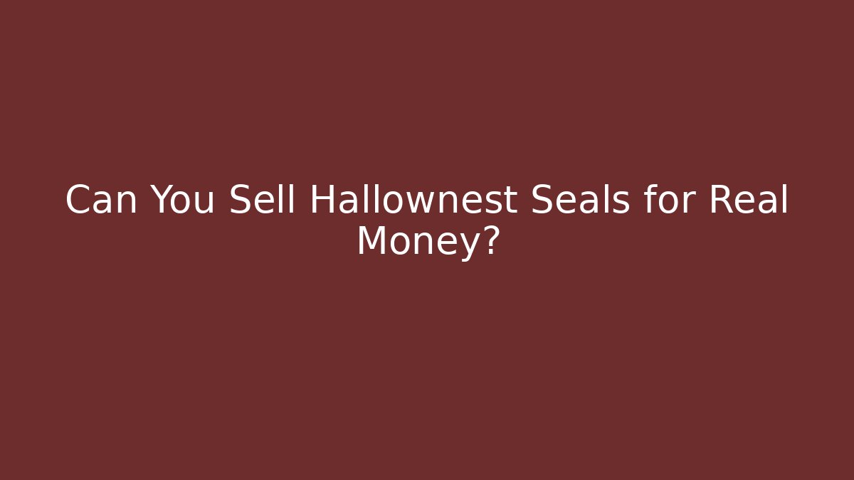 Can You Sell Hallownest Seals for Real Money?