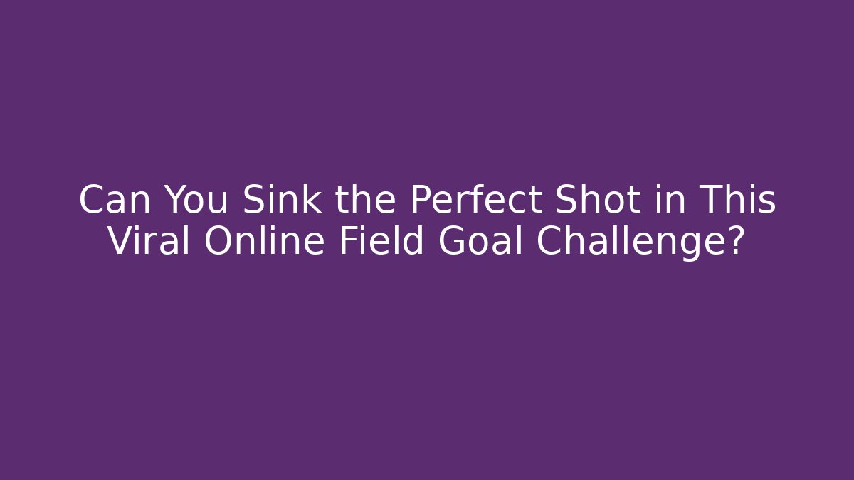 Can You Sink the Perfect Shot in This Viral Online Field Goal Challenge?