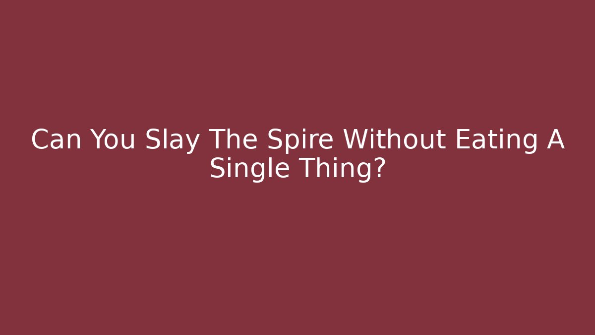Can You Slay The Spire Without Eating A Single Thing?