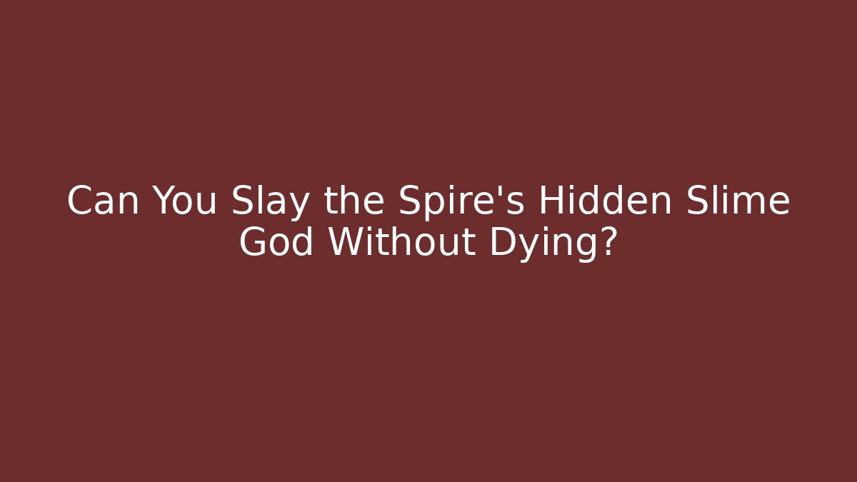 Can You Slay the Spire's Hidden Slime God Without Dying?