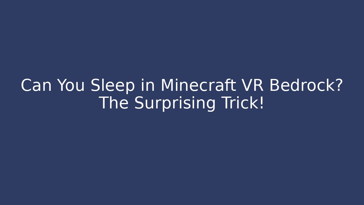 Can You Sleep in Minecraft VR Bedrock? The Surprising Trick!