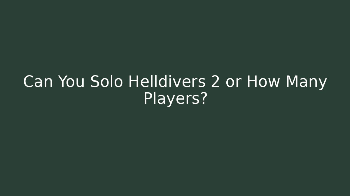 Can You Solo Helldivers 2 or How Many Players?