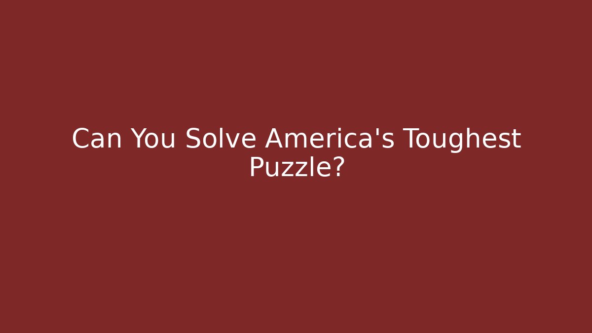 Can You Solve America’s Toughest Puzzle?